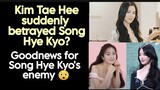 Kim Tae Hee suddenly betrayed Song Hye Kyo?  Goodnews for Song Hye Kyo's enemy.