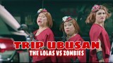 TRIP UBUSAN (The Lolas VS Zombies)