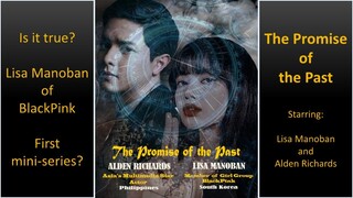 BlackPink Lisa - First Mini-Series with Alden Richards ll The Promise of the Past ll FMV II