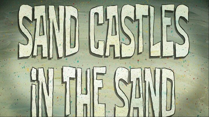 Sand Castles In The Sand - Spongebob Squarepants Season 6