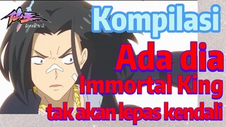 [The Daily Life of the Immortal King] Kompilasi | Ada dia, Immortal King tak akan lepas kendali