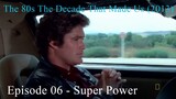 The 80s The Decade That Made Us (2013) Episode 06 - Super Power