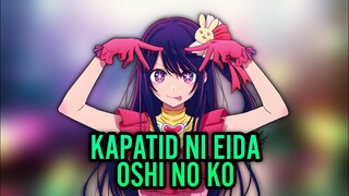 Kakambal ni Eida 😱 Oshi no ko Tagalog Review