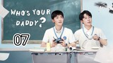 🇨🇳 Who's Your Daddy ? (2023) Episode 7 (Eng Sub)
