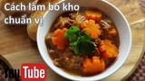 Cách làm bò kho chuẩn vị, không dùng gói gia vị bò kho| How to make Vietnamese Braised Beef Stew