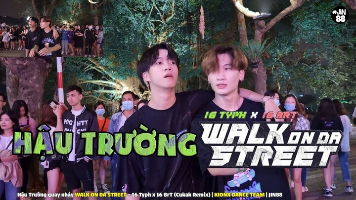 Hậu Trường WALK ON DA STREET - 16 Typh x 16 BrT | KIONX DANCE TEAM | Jin88