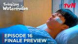 Twinkling Watermelon | Episode 16 Finale Preview | Ryeoun | Seol In-ah {ENG SUB}