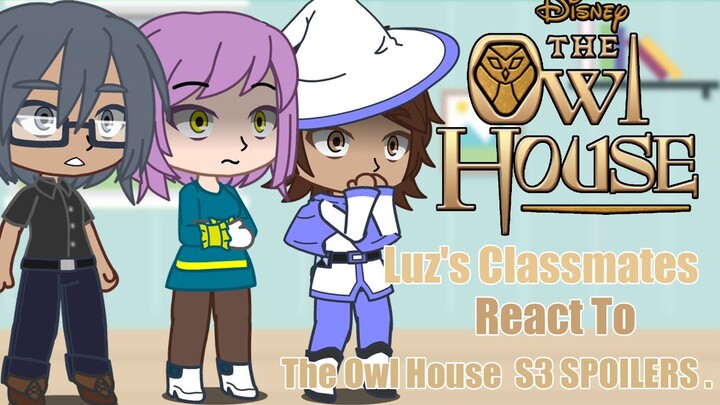 Luz's Classmates react to the owl house s3 ep3 FINAL | The Owl House | S3 SPOILERS .