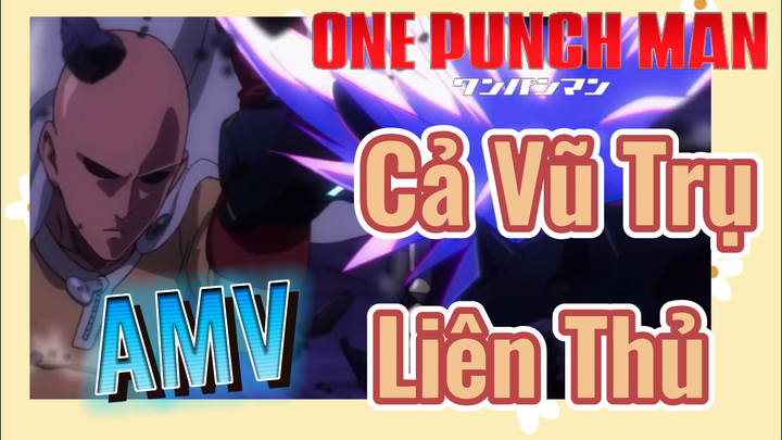 [One Punch Man] AMV | Cả Vũ Trụ Liên Thủ