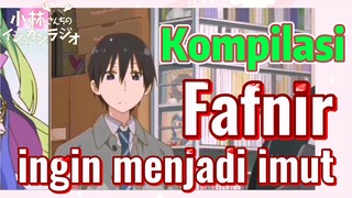 [Miss Kobayashi's Dragon Maid] Kompilasi |  Fafnir ingin menjadi imut