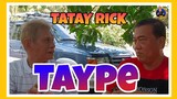 TATAY RICK:TAYPE