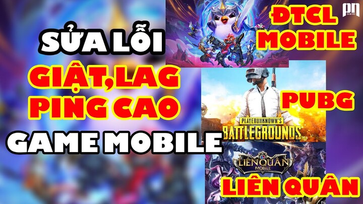 FIX LỖI GIẬT, LAG, PING CAO GAME MOBILE: ĐTCL mobile, PUBG, LIÊN QUÂN... GIẢM 90% | PN GAMING