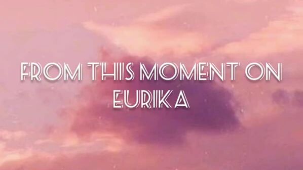 From This Moment On - (EURIKA)