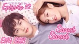 Sweet Sweet Episode 12 [ENG SUB] C drama