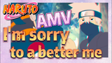 [NARUTO]  AMV | I'm sorry to a better me
