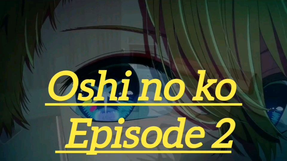 Oshi No Ko Episode 1 English dubbed My Star,【推しの子】 - BiliBili