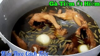 Cách làm món - Gà Tiềm Ớt Hiểm | Nấu theo Phong Cách Tiệc