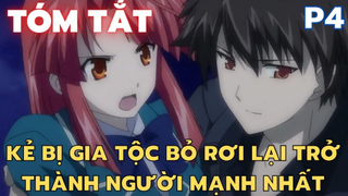 Kẻ bị gia tộc bỏ rơi lại trở thành người mạnh nhất - Phần 4 - Tóm Tắt Anime Hay | Flick Anime