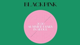 Blackpink - 2020 Summer Diary in Seoul [2020.03.04]