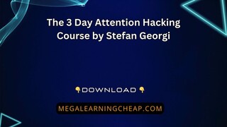 The 3 Day Attention Hacking Course by Stefan Georgi