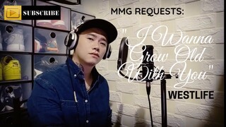 "I WANNA GROW OLD WITH YOU" By: Westlife (MMG REQUESTS)