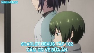 SCARLET NEXUS TẬP 102-CẢM ƠN VỀ BỮA ĂN