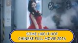 SOME LIKE IT HOT CHINESE FULL MOVIE 2016