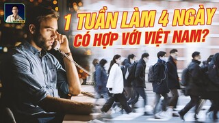 SẼ RA SAO NẾU VIỆT NAM ÁP DỤNG 1 TUẦN LÀM VIỆC 4 NGÀY GIỐNG CHÂU ÂU?