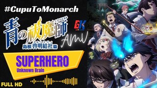 #CupuToMonarch -  Ao No Exorcist  - Superhero - Unknown Brain [AMV]