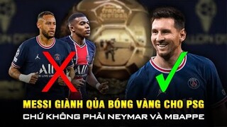 Messi vừa đến đã giúp PSG có QUẢ BÓNG VÀNG đầu tiên chứ không phải Neymar hay Mbappe!