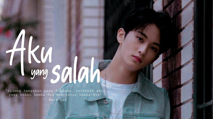 [FMV] Aku yang salah, tolong tanyakan pada Tuhanmu — Mark Lee ; lirik video