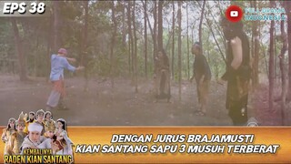 DENGAN JURUS BRAJAMUSTI KIAN SANTANG SAPU 3 MUSUH TERBERAT! - KEMBALINYA RADEN KIAN SANTANG EPS 38