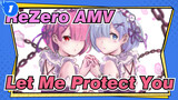 [ReZero AMV] Let Me Protect You_1