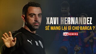 XAVI SẼ MANG LẠI GÌ NẾU TIẾP QUẢN CHIẾC GHẾ THUYỀN TRƯỞNG BARCELONA?