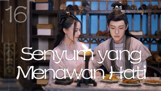 【INDO SUB】Episod 16丨Senyum yang Menawan Hati丨A Heart Captivating Smile