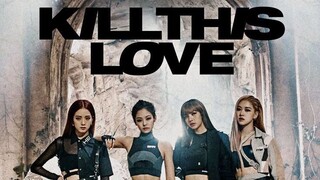 BLACKPINK "KILL THIS LOVE" MUSIC VIDEO