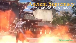 Ancient Supremacy Eps 46-56 Sub Indo