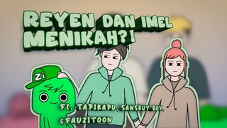 REYEN DAN IMEL MENIKAH??? Ft. @Tapikapu @Sanskuyboy_ @animasifauzitoon