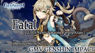 GMV Genshin Impact || Fatal_GEMN [Op Oshi no Ko S2]