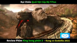 Phim Kong vs Godzilla 2021 #reviewfilm