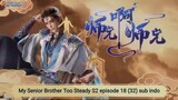 My Senior Brother Too Steady S2 episode 19 (32) sub indo