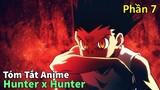 Tóm Tắt Anime : " Thợ Săn Kỳ Tài " | Hunter x Hunter | Phần 7 | Review Anime