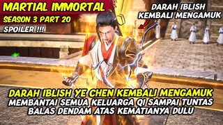 DARAH IBLISH YE CHEN KEMBALI MENGAMUK MEMBANTAI KELUARGA QI | MARTIAL IMMORTAL | SEASON 3 PART 20