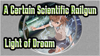 A Certain Scientific Railgun AMV / BGM：Light of Dream