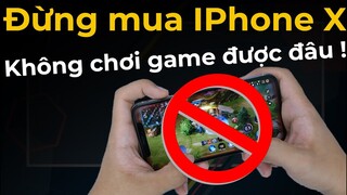 Đừng mua IPhone X nếu có nhu cầu chơi game !