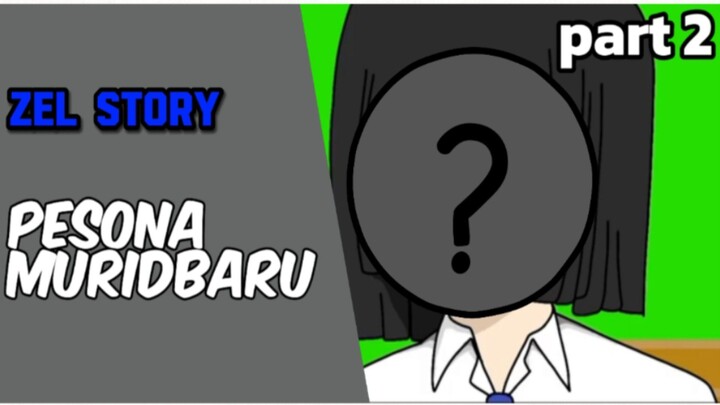 zel story part 2 murid baru ternyata!!!