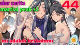 Alur Cerita Martial Peak S2 Part 44 : Ini Adalah Berkahmu