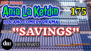 ILOCANO COMEDY DRAMA | SAVINGS |  ANIA LA KETDIN 175 | NEW UPLOAD