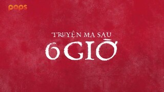 truyện ma sau 6 giờ tập 1