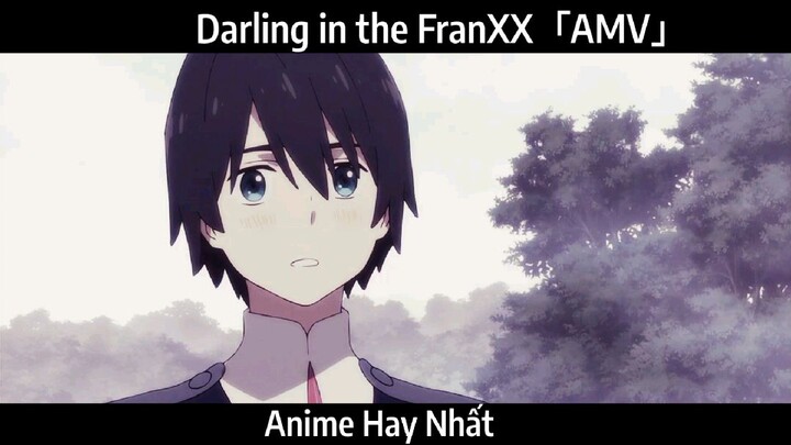 Darling in the FranXX「AMV」Hay Nhất